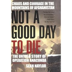 Not A Good Day To Die: The Untold Story of Operation Anaconda