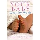 Your Baby Week by Week: The Ultimate Guide to Caring for Your New Baby