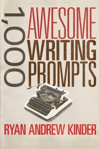 1,000 Awesome Writing Prompts by Ryan Andrew Kinder (2014-08-26)