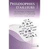 Philosophies d'ailleurs : Tome 1, Les pens�es indiennes, chinoises et tib�taines