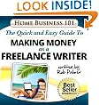 The Quick and Easy Guide To Making Money as a Freelance Writer (Home Business 101)