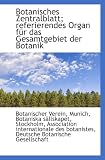Botanisches Zentralblatt; referierendes Organ für das Gesamtgebiet der Botanik - Botanischer Verein, Munich