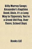 Billy Murray Songs: Alexander's Ragtime Band, Dixie, It's a Long Way to Tipperary, You're a Grand Old Flag, Over There, School Days-