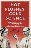 Hot Flushes, Cold Science: A History of the Modern Menopause