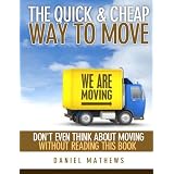 The Quick and Cheap Way to Move - Don't Even Think About Moving Without Reading This Book