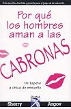 Por que los hombres aman a las CABRONAS