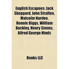 English Escapees: Jack Sheppard, John Straffen, Malcolm Hardee, Ronnie Biggs, William Buckley, Henry SIMMs, Alfred George Hinds