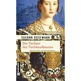 Die Tochter des Tuchkaufmanns: Historischer Kriminalromanvon "Susann Rosemann"