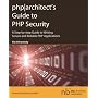 PHP]Architect's Guide to PHP Security: A Step-by-step Guide to Writing Secure and Reliable PHP Applications
