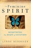 The Feminine Spirit: Recapturing the Heart of Scripture