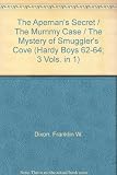 The Hardy boys in the apeman's secret ; The mummy case ; The mystery of Smugglers Cove