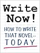 WRITE NOW! How To Write That Novel--Today (Optimized & Ad-Free)
