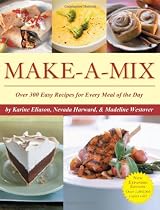 Make-A-Mix: Over 300 Easy Recipes for Every Meal Of the Day