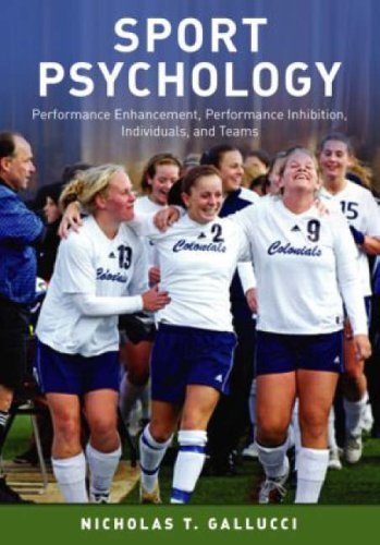 Sport Psychology: Performance Enhancement, Performance Inhibition, Individuals, and Teams by Nicholas T. Gallucci (2007-12-28)