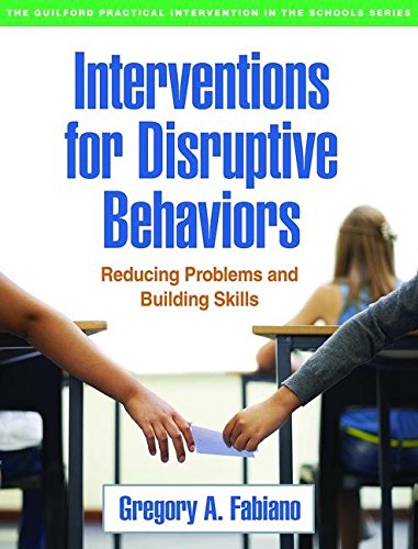 Interventions for Disruptive Behaviors: Reducing Problems and Building Skills (Guilford Practical Intervention in the Schools)