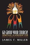 cover of Go Grow Your Church!: Spiritual Leadership for African American Congregations