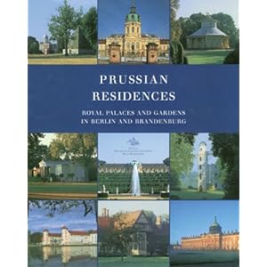 Prussian Residences: Royal Palaces and Gardens in Berlin and Brandenburg