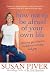 Search : How Not to Be Afraid of Your Own Life: Opening Your Heart to Confidence, Intimacy, and Joy