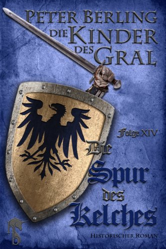 Die Spur des Kelches: Folge XIV des 17-bändigen Kreuzzug-Epos Die Kinder des Gral (German Edition)