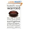 Football's Most Wanted : The Top 10 Book of the Great Game's Outrageous Characters, Fortunate Fumbles, and Other Oddities