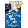The New Trader's Tax Solution: Money-Saving Strategies for the Serious Investor, 2nd Edition, Updated