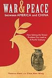War and Peace Between America and China: How Solving the Taiwan Problem Can Lead to A Pacific Century