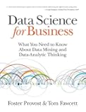 Data Science for Business: What You Need to Know about Data Mining and Data-Analytic Thinking