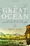 The Great Ocean: Pacific Worlds from Captain Cook to the Gold Rush