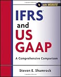 IFRS and US GAAP, with Website: A Comprehensive Comparison (Wiley Regulatory Reporting)
