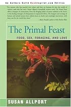 The Primal Feast: Food, Sex, Foraging, and Love