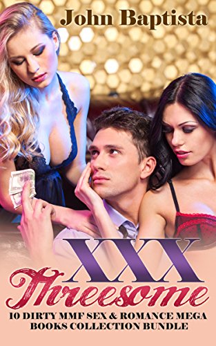 EROTICA: XXX Threesome - 10 Dirty MMF Sex and Romance Mega Books Collection Bundle (Menage MMFM MFM MFF FFF Alpha Men Gang Short Stories) (Forbidden Dirty Desires 2 3 4 Some Collection)