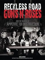 Reckless Road: Guns N' Roses and the Making of Appetite for Destruction Reckless Road: Guns N' Roses and the Making of Appetite for Destruction