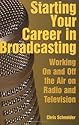 Starting Your Career in Broadcasting: Working on and Off the Air in Radio and Television