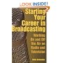 Starting Your Career in Broadcasting: Working On and Off the Air in Radio and Television