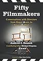 Fifty filmmakers : conversations with directors from Roger Avary to Steven Zaillian