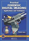 Practical Forensic Digital Imaging: Applications and Techiques