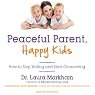 Peaceful Parent, Happy Kids: How to Stop Yelling and Start Connecting
