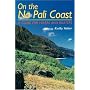 On the Na Pali Coast: A Guide for Hikers and Boaters (A Kolowalu Book)