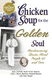 Chicken Soup for the Golden Soul: Heartwarming Stories for People 60 and Over (Chicken Soup for the Soul)
