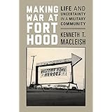 making war at fort hood life and uncertainty in a military community