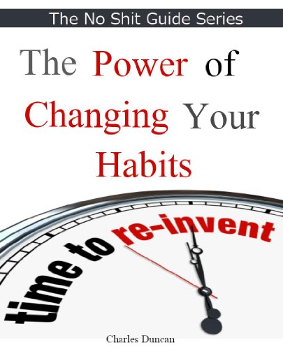 The Power of Changing your Habits (No Shit Guide Book 2)
