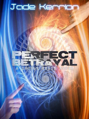 Perfect Betrayal (Book 2 of the Double Helix series): A Genetic Engineering Science Fiction Thriller Series