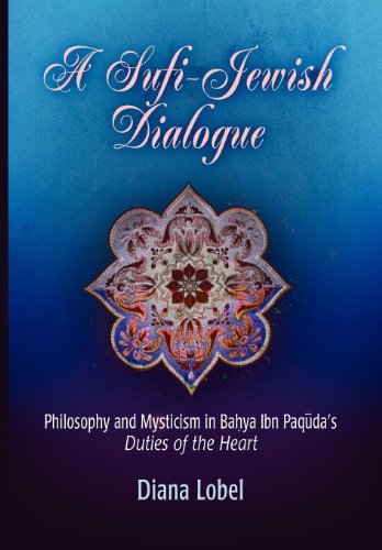 A Sufi-Jewish Dialogue: Philosophy and Mysticism in Bahya ibn Paquda's 