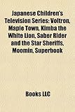 Japanese Children's Television Series: Voltron, Maple Town, Kimba the White Lion, Saber Rider and the Star Sheriffs, Moomin, Superbook-
