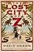 The Lost City of Z: A Legendary British Explorer's Deadly Quest to Uncover the Secrets of the Amazon-visli Cheap Deals