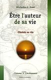 Etre l'auteur de sa vie : Choisir sa vie