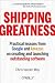 Shipping Greatness: Practical lessons on building and launching outstanding software, learned on the job at Google and Amazon