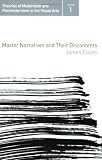 Master Narratives and their Discontents (Theories of Modernism and Postmodernism in the Visual Arts)