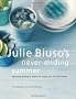 Julie Biuso's Never-ending Summer: Stunning Barbecue Dishes to Tempt You All Year Round: Delicious Barbecue Dishes to Make All Year Round
