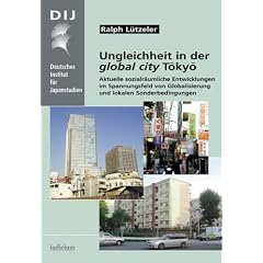 Ungleichheit in der global city T�ky�: Aktuelle sozialr�umliche Entwicklungen im Spannungsfeld von Globalisierung und lokalen Sonderbedingungen